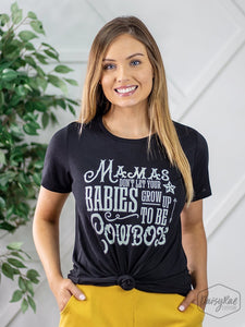 MAMAS DON'T LET YOUR BABIES GROW UP TO BE COWBOYS TEE