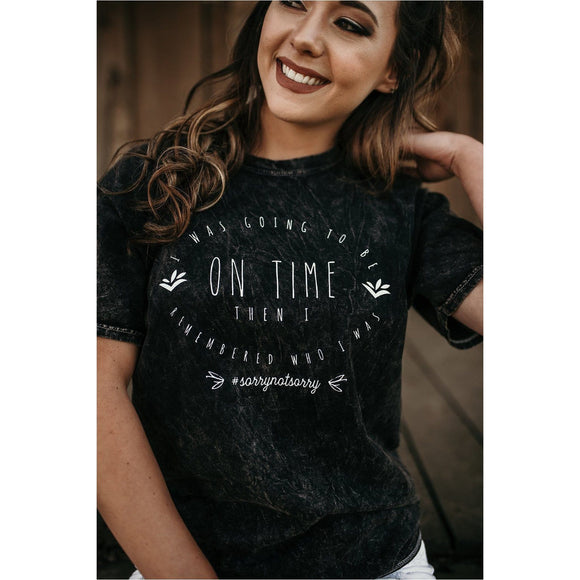 I Was Going To be On Time Mineral Washed Tee